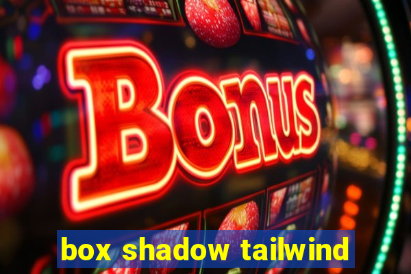 box shadow tailwind